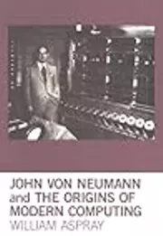 John von Neumann and the Origins of Modern Computing