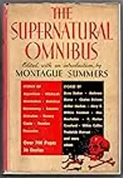 The Supernatural Omnibus: Being a Collection of Stories of Apparitions, Witchcraft, Werewolves, Diabolism, Necromancy, Satanism, Divination, Sorcery, Goety, and Voodoo