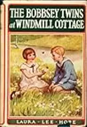 The Bobbsey Twins at Windmill Cottage