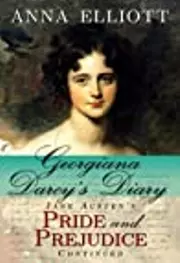 Georgiana Darcy's Diary: Jane Austen's Pride and Prejudice Continued