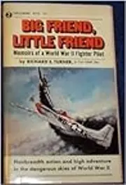 Big Friend, Little Friend: Memoirs of a World War II Fighter Pilot