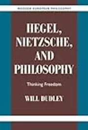 Hegel, Nietzsche, and Philosophy: Thinking Freedom