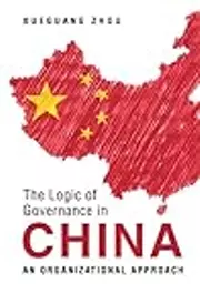 The Logic of Governance in China: An Organizational Approach