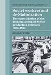 Soviet Workers and De-Stalinization: The Consolidation of the Modern System of Soviet Production Relations 1953–1964