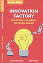 Innovation Factory: China’s Digital Playbook For Global Brands