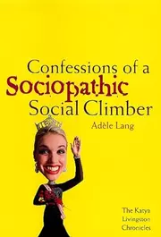 Confessions of a Sociopathic Social Climber: The Katya Livingston Chronicles