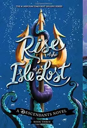 Rise of the Isle of the Lost A Descendants Novel