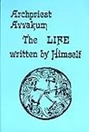 Archpriest Avvakum, the Life Written by Himself