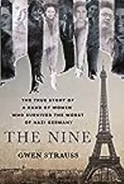 The Nine: The True Story of a Band of Women Who Survived the Worst of Nazi Germany