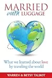 Married with Luggage: What We Learned About Love by Traveling the World