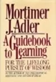 A Guidebook to Learning: For a Lifelong Pursuit of Wisdom