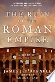 The Ruin of the Roman Empire: A New History