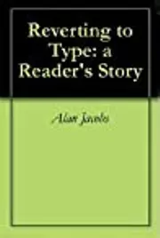 Reverting to Type: a Reader's Story