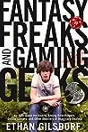 Fantasy Freaks and Gaming Geeks: An Epic Quest for Reality Among Role Players, Online Gamers, and Other Dwellers of Imaginary Realms