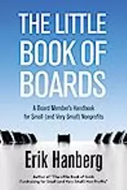 The Little Book of Boards: A Board Member's Handbook for Small (and Very Small) Nonprofits