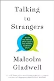 Talking to Strangers: What We Should Know About the People We Don’t Know