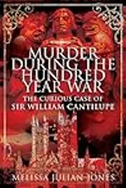 Murder During the Hundred Year War: The Curious Case of Sir William Cantilupe