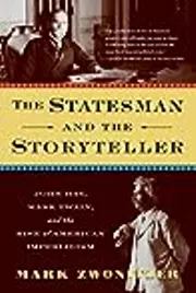 The Statesman and the Storyteller: John Hay, Mark Twain, and the Rise of American Imperialism