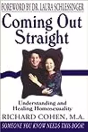 Coming Out Straight: Understanding and Healing Homosexuality