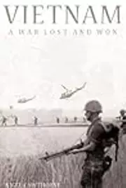 Vietnam: A War Lost And Won