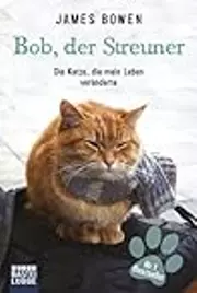 Bob, der Streuner: Die Katze, die mein Leben veränderte