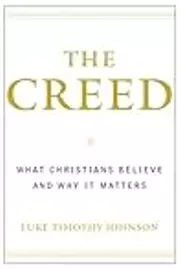 The Creed: What Christians Believe and Why it Matters