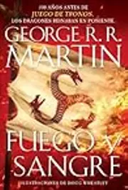 Fuego y sangre / Fire & Blood: 300 Years Before A Game of Thrones