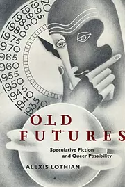 Old Futures: Speculative Fiction and Queer Possibility
