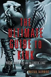 The Ultimate Guide to Kink : Bdsm, Role Play and the Erotic Edge