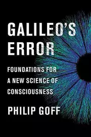 Galileo's Error : Foundations for a New Science of Consciousness