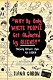 Why Do Only White People Get Abducted by Aliens?: Teaching Lessons from the Bronx