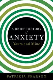 A Brief History of Anxiety...Yours and Mine
