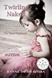 Twirling Naked in the Streets and No One Noticed: Growing Up With Undiagnosed Autism