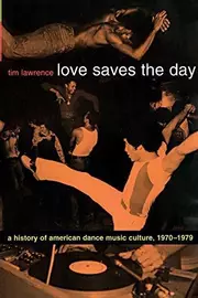 Love Saves the Day: A History of American Dance Music Culture, 1970-1979