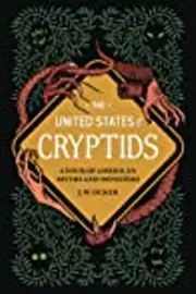 The United States of Cryptids: A Tour of American Myths and Monsters