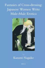 Fantasies of Cross-dressing: Japanese Women Write Male-Male Erotica