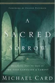 A Sacred Sorrow: Reaching Out to God in the Lost Language of Lament
