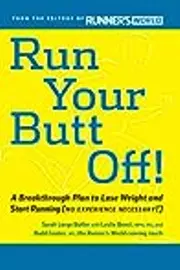 Run Your Butt Off!: A Breakthrough Plan to Shed Pounds and Start Running