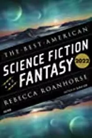 The Best American Science Fiction and Fantasy 2022