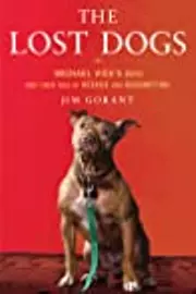 The Lost Dogs: Michael Vick's Dogs and Their Tale of Rescue and Redemption