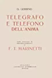 Telegrafo e telefono dell anima. Con norme e regolamento di F.T. Marinetti