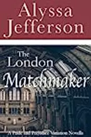 The London Matchmaker - A Pride and Prejudice Variation Novella