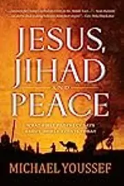 Jesus, Jihad and Peace: What Does Bible Prophecy Say About World Events Today?