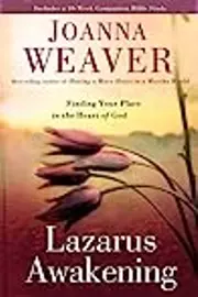 Lazarus Awakening: Finding Your Place in the Heart of God