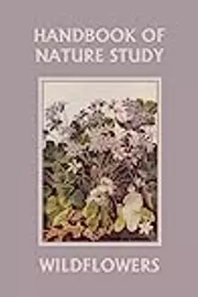 Handbook of Nature Study: Wildflowers