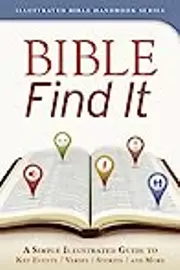 Bible Find It: A Simple, Illustrated Guide to Key Events, Verses, Stories, and More