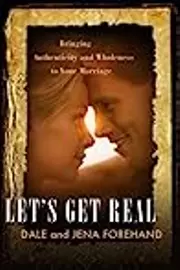 Let's Get Real: Bringing Authenticity and Wholeness to Your Marriage