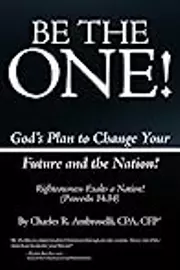 Be the One!: God's Plan to Change Your Future and the Nation!