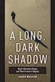 A Long, Dark Shadow: Minor-Attracted People and Their Pursuit of Dignity