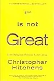 God is Not Great: How Religion Poisons Everything